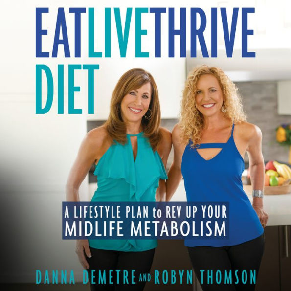 Eat, Live, Thrive Diet: A Lifestyle Plan to Rev Up Your Midlife Metabolism