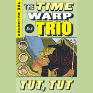 The Time Warp Trio #6: Tut, Tut