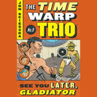 The Time Warp Trio #9: See You Later, Gladiator