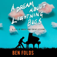 A Dream About Lightning Bugs : A Life of Music and Cheap Lessons