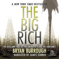 The Big Rich: The Rise and Fall of the Greatest Texas Oil Fortunes