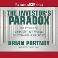 The Investor's Paradox: The Power of Simplicity in a World of Overwhelming Choice