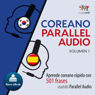Coreano Parallel Audio - Aprende coreano rápido con 501 frases usando Parallel Audio - Volumen 1