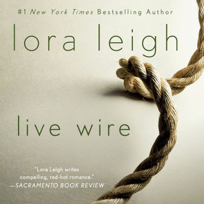 Title: Live Wire: A Novel, Author: Lora Leigh, Clarissa Knightly