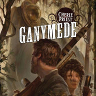 Ganymede: A Novel of the Clockwork Century