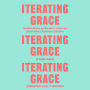 Iterating Grace: Heartfelt Wisdom and Disruptive Truths from Silicon Valley's Top Venture Capitalists