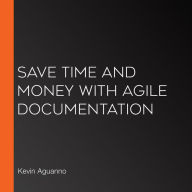Save Time and Money with Agile Documentation
