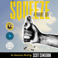 To Squeeze a Prairie Dog: An American Novel