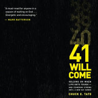 41 Will Come: Holding on When Life Gets Tough and Standing Strong Until a New Day Dawns