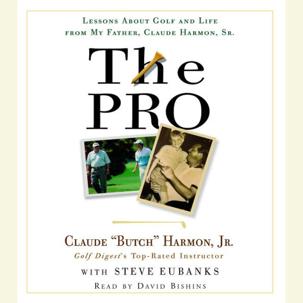 The Pro: Lessons About Golf and Life from My Father, Claude Harmon, Sr. (Abridged)