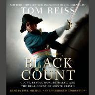 The Black Count: Glory, Revolution, Betrayal, and the Real Count of Monte Cristo