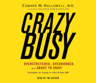 Crazybusy: Overstretched, Overbooked, and About to Snap! Strategies for Handling Your Fast-Paced Life (Abridged)