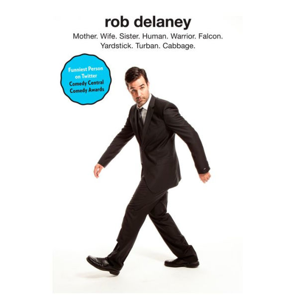 Rob Delaney: Mother. Wife. Sister. Human. Warrior. Falcon. Yardstick. Turban. Cabbage.