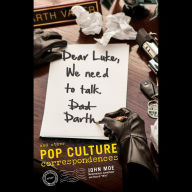 Dear Luke, We Need to Talk, Darth: And Other Pop Culture Correspondences