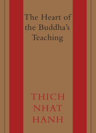 The Heart of the Buddha's Teaching : Transforming Suffering into Peace, Joy, and Liberation