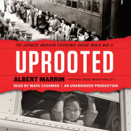 Uprooted: The Japanese American Experience During World War II