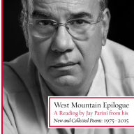 West Mountain Epilogue: A Reading by Jay Parini from his New and Collected Poems: 1975-2015 (Abridged)