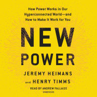 New Power: How Power Works in Our Hyperconnected World-and How to Make It Work for You