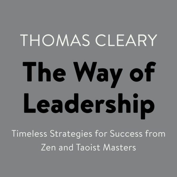 The Way of Leadership: Timeless Strategies for Success from Zen and Taoist Masters