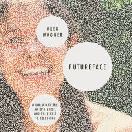 Futureface: A Family Mystery, an Epic Quest, and the Secret to Belonging