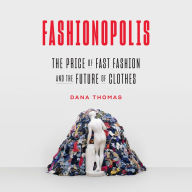 Fashionopolis: The Price of Fast Fashion and the Future of Clothes