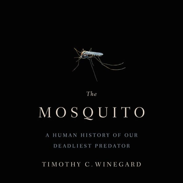 The Mosquito: A Human History of Our Deadliest Predator