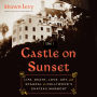 The Castle on Sunset: Life, Death, Love, Art, and Scandal at Hollywood's Chateau Marmont