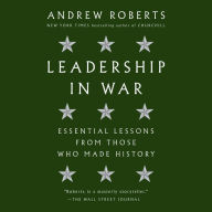 Leadership in War: Essential Lessons from Those Who Made History