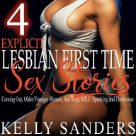 4 Explicit Lesbian First Time Sex Stories: Coming Out, Older/Younger Woman, Sex Toys, MILF, Spanking and Threesome