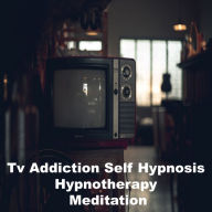 Tv Addiction Self Hypnosis Hypnotherapy Meditation