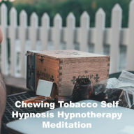 Chewing Tobacco Self Hypnosis Hypnotherapy Meditation