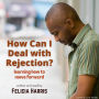 How Can I Deal With Rejection?: Learning How to Move Forward