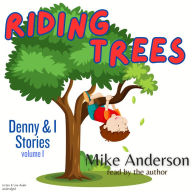 Riding Trees: Denny & I Stories, Volume I