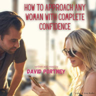 How to Approach Any Woman With Complete Confidence