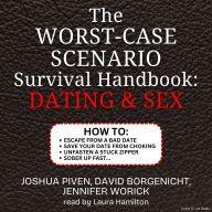 The Worst-Case Scenario Survival Handbook: Dating & Sex: How to: Escape from a Bad Date, Save Your Date from Choking and more