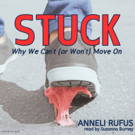 Stuck : Why We Can't (Or Won't) Move On (Abridged)