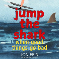 Jump the Shark - When Good Things Go Bad (Abridged)