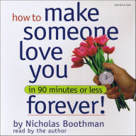 How to Make Someone Love You Forever! In 90 Minutes or Less (Abridged)