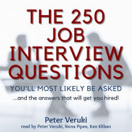 The 250 Job Interview Questions You'll Most Likely Be Asked...: and the answers that will get you hired! (Abridged)