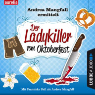 Der Ladykiller vom Oktoberfest - Andrea Mangfall ermittelt (UngekÃ¼rzt)