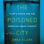 The Poisoned City: Flint's Water and the American Urban Tragedy