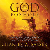 God in the Foxhole: Inspiring True Stories of Miracles on the Battlefield