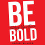 Be Bold: Finding Your Fierce