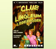 The Clue of the Linoleum Lederhosen: M.T. Anderson's Thrilling Tales