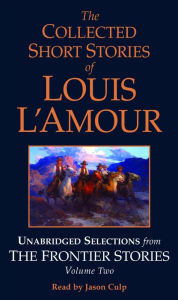 The Collected Short Stories of Louis L'Amour: Volume Two: The Frontier Stories