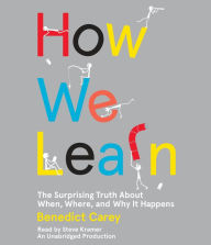 How We Learn: The Surprising Truth About When, Where, and Why It Happens