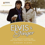 Elvis and Ginger: Elvis Presley's Fiancee and Last Love Finally Tells Her Story
