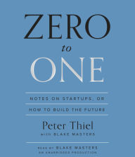 Zero to One: Notes on Start-ups, or How to Build the Future