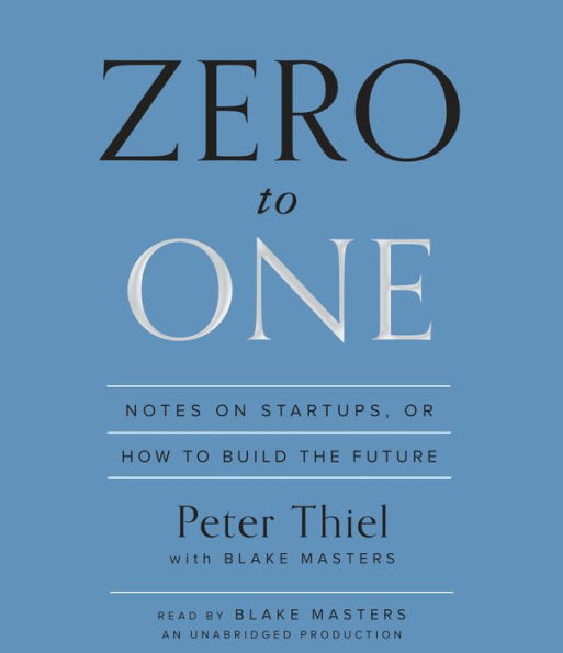 Zero to One: Notes on Startups, or How to Build the Future