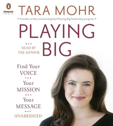 Title: Playing Big: Find Your Voice, Your Mission, Your Message, Author: Tara Mohr